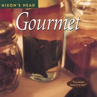 Nixon's Head, Gourmet